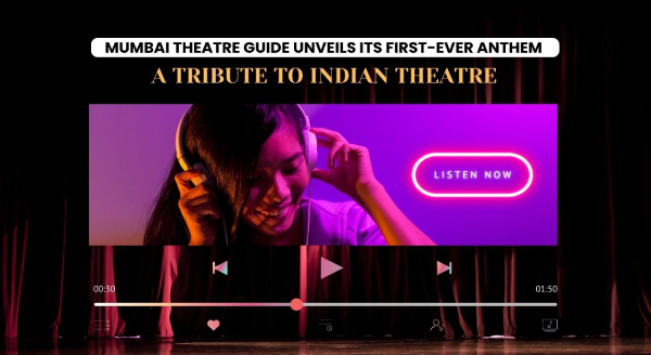 Mumbai Theatre Guide Unveils Its First-Ever Anthem - A Tribute to Indian Theatre