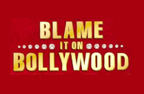 BLAME IT ON BOLLYWOOD