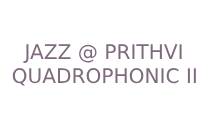 JAZZ@PRITHVI: QUADROPHONIC II - 4 PIANOS