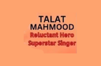 TALAT MAHMOOD SUPERSTAR SINGER RELUCTANT ACTOR