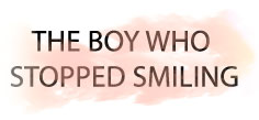 THE BOY WHO STOPPED SMILING