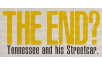 THE END? TENNESSEE AND HIS STREETCAR