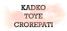 KADKO TOYE CROREPATI