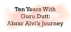 TEN YEARS WITH GURU DUTT : ABRAR ALVI'S JOURNEY