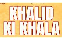 KHALID KI KHALA