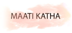 MAATI KATHA