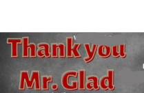 THANK YOU MR. GLAD