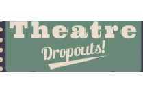 Theatre Dropouts