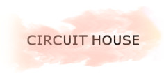 CIRCUIT HOUSE